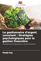 Le gestionnaire d'argent conscient : Stratégies psychologiques pour la gestion financière: Stratégies psychologiques pour l'avance financière (French Edition) 6203895199 Book Cover