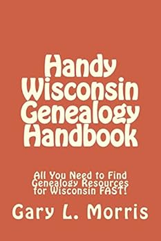 Handy Wisconsin Genealogy Handbook: All You Need to Find Genealogy Resources for Wisconsin Fast!