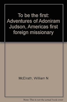 Paperback To be the first: Adventures of Adoniram Judson, America's first foreign missionary Book