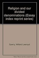 Religion and our divided denominations (Essay index reprint series) 0836922018 Book Cover