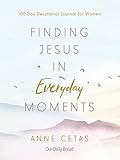 Finding Jesus in Everyday Moments: 100-Day Devotional Journal for Women