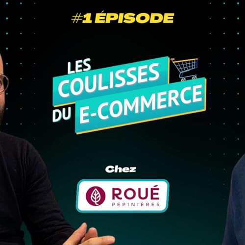 #22 - Episode 1 - Les Coulisses du E-commerce chez Roué Pépinières cover art