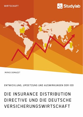 Die Insurance Distribution Directive und die deutsche Versicherungswirtschaft. Entwicklung, Umsetzung und Auswirkungen der IDD (German Edition)