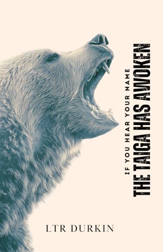 The Taiga Has Awoken: A Tactical Survival Thriller on the Alaskan Glacier