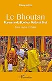 Le Bhoutan: Royaume du Bonheur National Brut Entre mythe et réalité