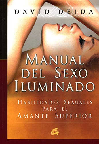 Manual del sexo iluminado: Habilidades sexuales para el amante superior (Espiritualidad) Manual del sexo iluminado: Habilidades sexuales para el amante superior (Espiritualidad)
