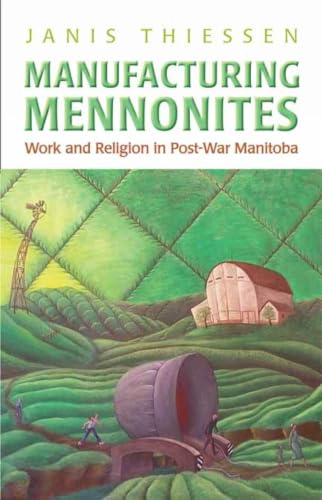 Manufacturing Mennonites: Work and Religion in Post-War Manitoba