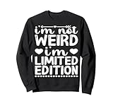 Photo Gallery funny sarcasm i m not weird i m limited edition felpa Photo Gallery funny sarcasm i m not weird i m limited edition felpa