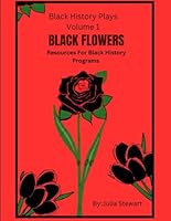 Black Flowers: Resources For Black History Programs (Black History Plays) B0CW6DZ2FP Book Cover