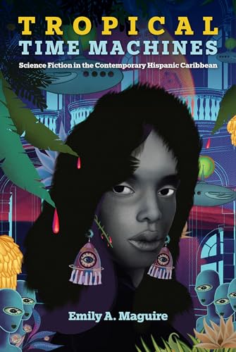 Cover of Tropical Time Machines: Science Fiction in the Contemporary Hispanic Caribbean