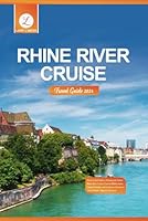 Rhine River Cruise Travel Guide 2024: The Essential Guide to Planning the Perfect Rhine River Cruise: Uncover Hidden Gems, Cultural Delights, and Luxurious Adventures Along Europe's Majestic Waterway B0CQVNYZ5B Book Cover