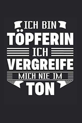 Ich Bin Töpferin - Ich Vergreife Mich Nie Im Ton: Din A5 Karos (Kariert) Heft Für Töpfer Keramiker | Notizbuch Tagebuch Planer Töpfern Töpferei Diy ... Geschenk Tonware Keramik Ton Lehm Notebook