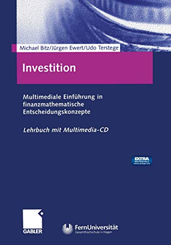 Investition. Multimediale Einführung in finanzmathematische Entscheidungskonzepte. Mit Multimedia-C Investition. Multimediale Einführung in finanzmathematische Entscheidungskonzepte. Mit Multimedia-C