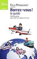 Barrez-vous, le guide: 99 bons plans pour aller voir ailleurs si t'y es 2290082066 Book Cover