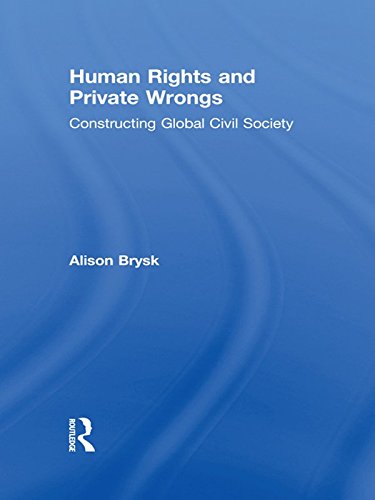 Human Rights and Private Wrongs: Constructing Global Civil Society (Global Horizons)