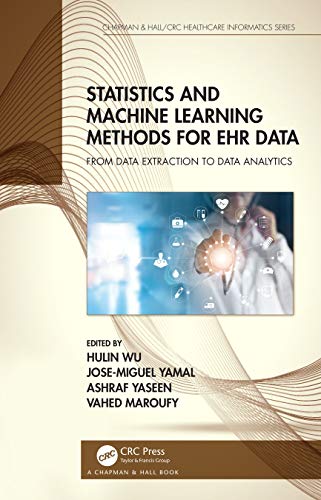 STATISTICS AND MACHINE LEARNING METHODS FOR EHR DATA FROM DATA EXTRACTION TO DATA ANALYTICS (HB 2021) (Chapman & Hall/CRC Healthcare Informatics Series) view 2