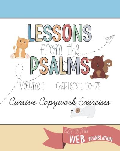 Lessons from the Psalms Cursive Copywork vol.1: 75 Simple Psalms for children to write and learn