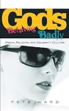 Gods Behaving Badly: Media, Religion and Celebrity Culture