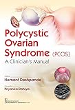 Polycystic Ovarian Syndrome (PCOS): A Clinician's Manual