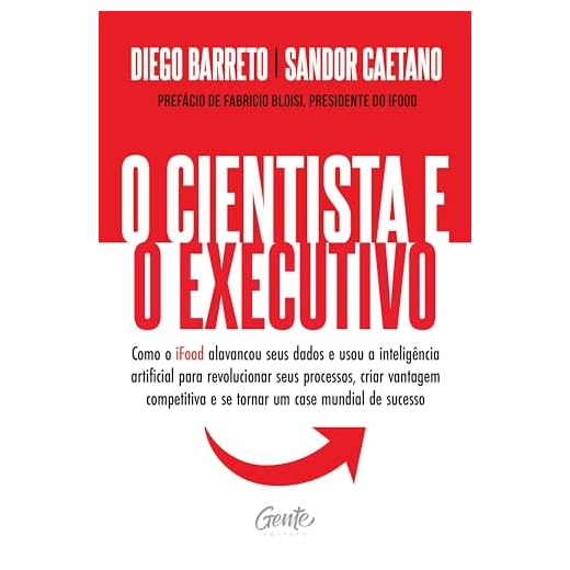 O cientista e o executivo: Como o iFood alavancou seus dados e usou a inteligência artificial para revolucionar seus processos, criar vantagem competitiva e se tornar um case mundial de sucesso.