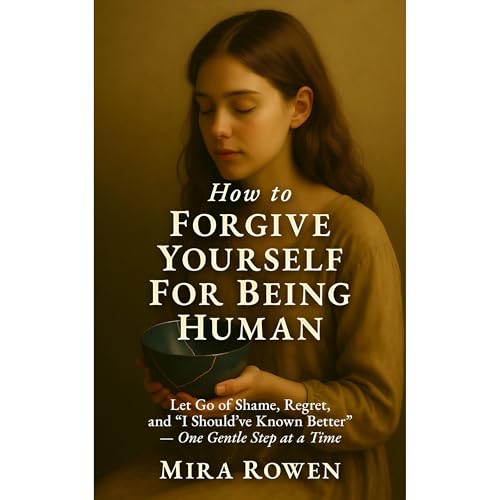 How to Forgive Yourself for Being Human Audiolibro Por Mira Rowen arte de portada