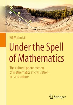 Under the Spell of Mathematics: The cultural phenomenon of mathematics in civilisation, art and nature. 2024th Edition-Wow! eBook