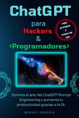 ChatGPT para Hackers y Programadores: Domina el arte del Prompt Engineering y aumenta tu productividad