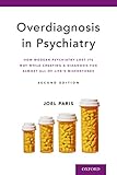 Overdiagnosis in Psychiatry: How Modern Psychiatry Lost Its Way While Creating a Diagnosis for Almost All of Life's Misfortunes