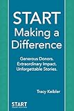 START Making a Difference : Generous Donors. Extraordinary Impact. Unforgettable Stories.