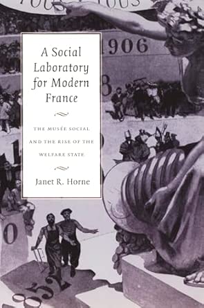 A Social Laboratory for Modern France: The Musée Social and the Rise of the Welfare State book cover