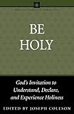 Be Holy: God's Invitation to Understand, Declare and Experience Holiness: 3 (Wesleyan Theological Perspectives)