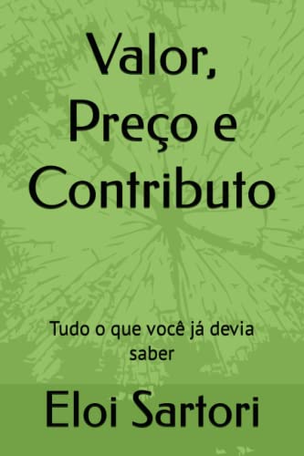 Valor, Preço e Contributo: Tudo o que você já devia saber (Portuguese Edition)