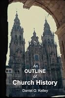 An Outline Of Church History (The Truth of the Matter) 1731149425 Book Cover