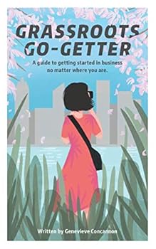 Paperback Grassroots Go-Getter: A guide to getting started in business no matter where you are. Book