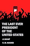 The Last Ever President of the United States: A Novel