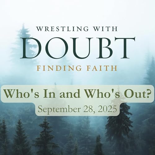 Wrestling with Doubt: Who's In and Who's Out? | September 28, 2025