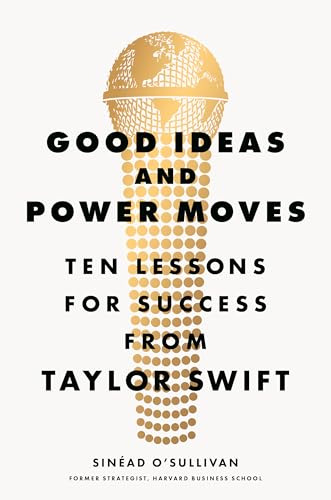 Good Ideas and Power Moves: Ten Lessons for Success from