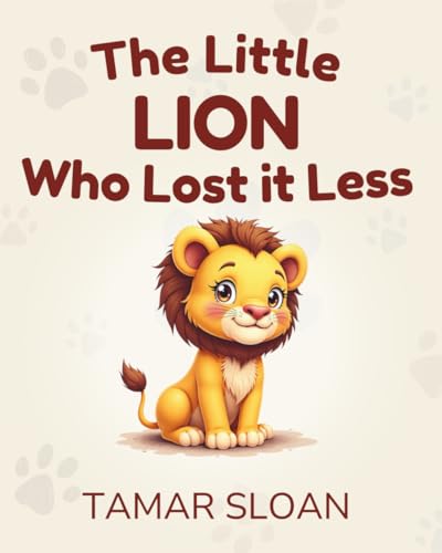 The Little Lion Who Lost It Less: A gentle social-emotional book for children (The Strength Inside Us)