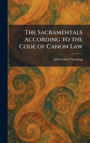 The Sacramentals According to the Code of Canon Law