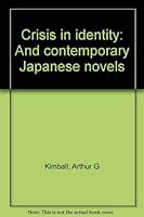 Crisis in identity and contemporary Japanese novels, 0804810907 Book Cover
