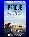 Prague: The Complete Insider´s Guide for Women Traveling to Prague.:: Travel Czech Republic Eastern Europe Guidebook. Eastern Europe Czech Republic General Short Reads Women Travel.