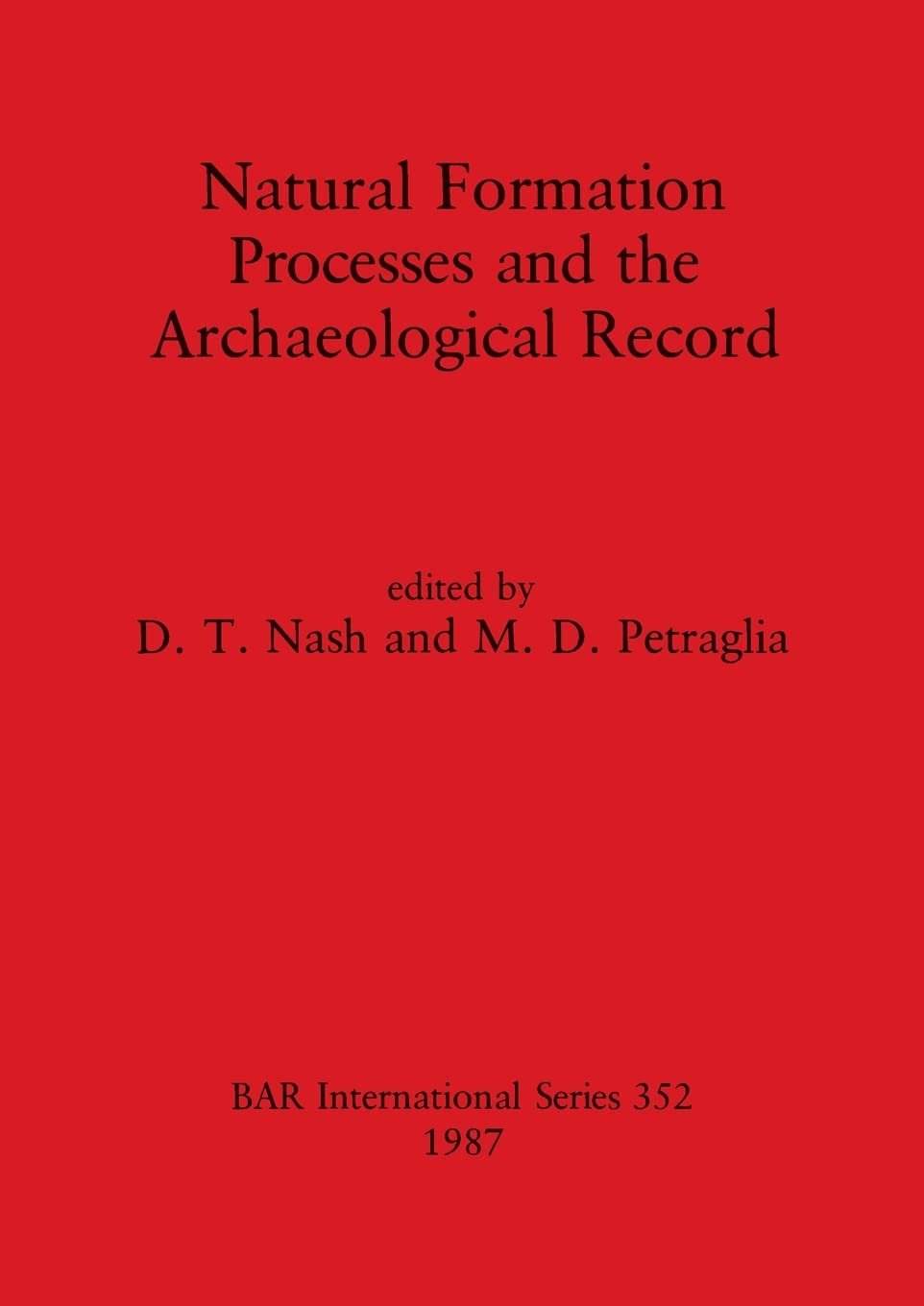 Natural Formation Pprocesses and the Archaeological Record: 352 (British Archaeological Reports International Series)