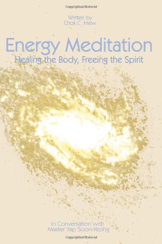Energy Meditation - Healing the Body, Freeing the Spirit: In Conversation with Master Yap Soon-Yeong PDF Ebook En Ligne