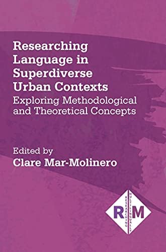 Researching Language in Superdiverse Urban Contexts: Exploring Methodological and Theoretical Concepts (Researching Multilingually): 5 Hardcover – 22 Sept. 2020