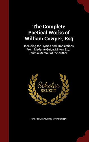 The Complete Poetical Works of William Cowper, ... 1297605632 Book Cover