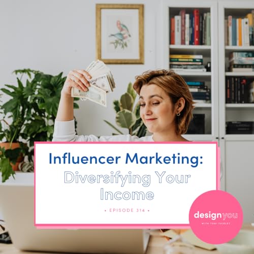 Ep# 314: Influencer Marketing: Diversifying Your Income