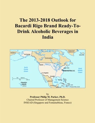 The 2013-2018 Outlook for Bacardi Rigo Brand Ready-To-Drink Alcoholic Beverages in India