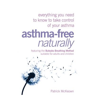 [ Asthma-Free Naturally: Everything You Need to Know to Take Control of Your Asthma McKeown, Patrick, G. ( Author ) ] { Paperback } 2008