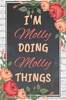 Paperback I'm Molly Doing Molly Things personalized name notebook for girls and women: Personalized Name Journal Writing Notebook For Girls, women, girlfriend, ... 150 pages, 6X9, Soft cover, Glossy finish Book