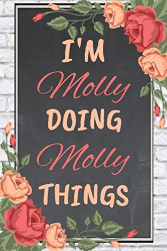 I'm Molly Doing Molly Things personalized name notebook for girls and women: Personalized Name Journal Writing Notebook For Girls, women, girlfriend, ... 150 pages, 6X9, Soft cover, Glossy finish      Paperback – December 26, 2019
